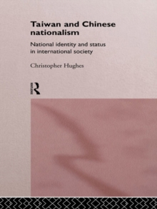 Taiwan and Chinese Nationalism : National Identity and Status in International Society