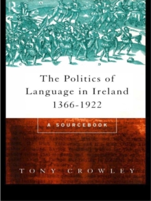 The Politics of Language in Ireland 1366-1922 : A Sourcebook