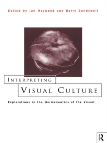 Interpreting Visual Culture : Explorations in the Hermeneutics of Vision