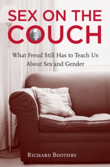 Sex on the Couch : What Freud Still Has To Teach Us About Sex and Gender