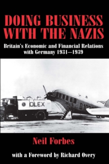 Doing Business with the Nazis : Britain's Economic and Financial Relations with Germany 1931-39