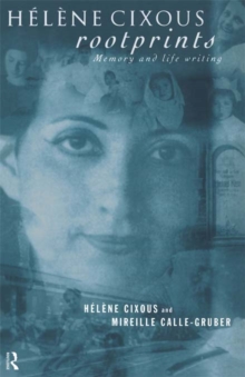 Helene Cixous, Rootprints : Memory and Life Writing