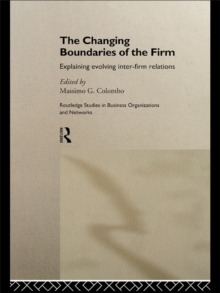 The Changing Boundaries of the Firm : Explaining Evolving Inter-firm Relations