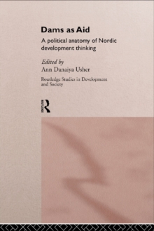 Dams as Aid : A political anatomy of Nordic development thinking