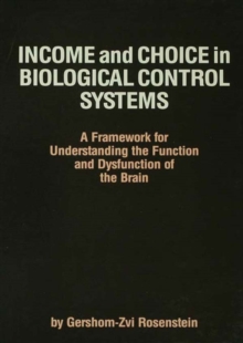 Income and Choice in Biological Control Systems : A Framework for Understanding the Function and Dysfunction of the Brain