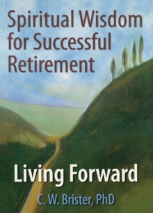 Spiritual Wisdom for Successful Retirement : Living Forward