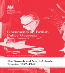 The Brussels and North Atlantic Treaties, 1947-1949 : Documents on British Policy Overseas, Series I, Volume X