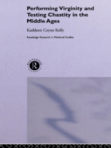 Performing Virginity and Testing Chastity in the Middle Ages