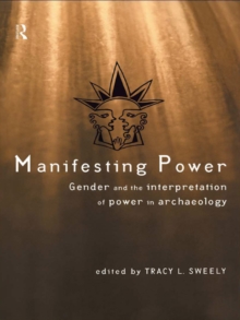 Manifesting Power : Gender and the Interpretation of Power in Archaeology