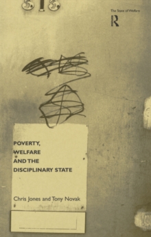 Poverty, Welfare and the Disciplinary State