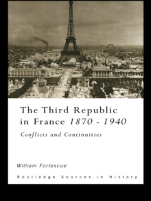 The Third Republic in France 1870-1940 : Conflicts and Continuities