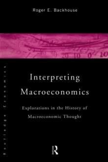 Interpreting Macroeconomics : Explorations in the History of Macroeconomic Thought