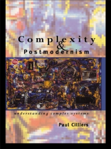 Complexity and Postmodernism : Understanding Complex Systems