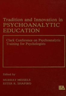 Tradition and innovation in Psychoanalytic Education : Clark Conference on Psychoanalytic Training for Psychologists