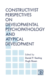 Constructivist Perspectives on Developmental Psychopathology and Atypical Development