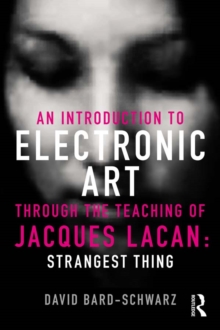 An Introduction to Electronic Art Through the Teaching of Jacques Lacan: Strangest Thing : Strangest Thing