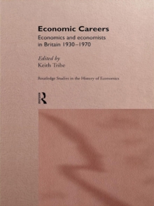 Economic Careers : Economics and Economists in Britain 1930-1970