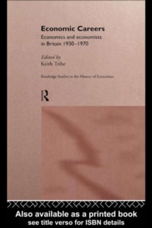 Economic Careers : Economics and Economists in Britain 1930-1970