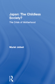 Japan: The Childless Society? : The Crisis of Motherhood