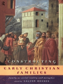 Constructing Early Christian Families : Family as Social Reality and Metaphor