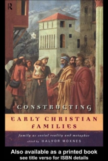 Constructing Early Christian Families : Family as Social Reality and Metaphor