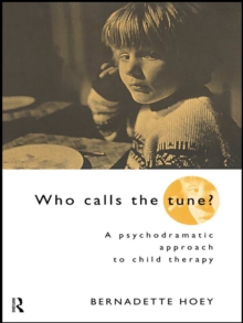 Who Calls the Tune? : A Psychodramatic Approach to Child Therapy