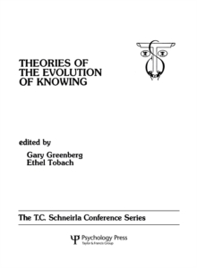 theories of the Evolution of Knowing : the T.c. Schneirla Conferences Series, Volume 4