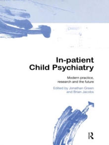 In-patient Child Psychiatry : Modern Practice, Research and the Future