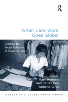 When Care Work Goes Global : Locating the Social Relations of Domestic Work