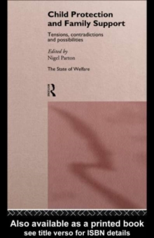 Child Protection and Family Support : Tensions, Contradictions and Possibilities