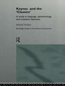 Keynes and the 'Classics' : A Study in Language, Epistemology and Mistaken Identities