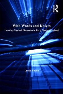 With Words and Knives : Learning Medical Dispassion in Early Modern England