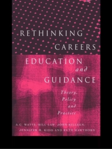 Rethinking Careers Education and Guidance : Theory, Policy and Practice