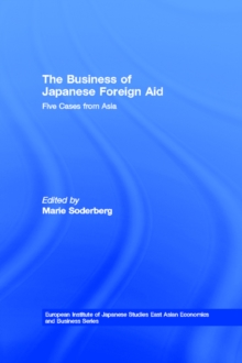 The Business of Japanese Foreign Aid : Five Cases from Asia