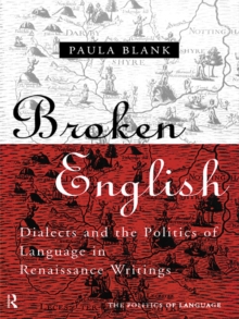 Broken English : Dialects and the Politics of Language in Renaissance Writings