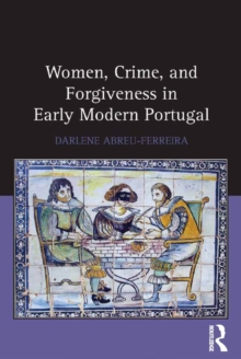 Women, Crime, and Forgiveness in Early Modern Portugal