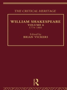 William Shakespeare : The Critical Heritage Volume 6 1774-1801