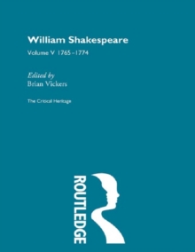 William Shakespeare : The Critical Heritage Volume 5 1765-1774