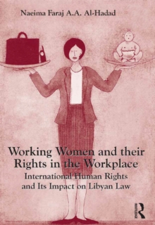 Working Women and their Rights in the Workplace : International Human Rights and Its Impact on Libyan Law