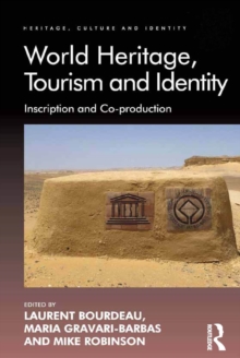 World Heritage, Tourism and Identity : Inscription and Co-production