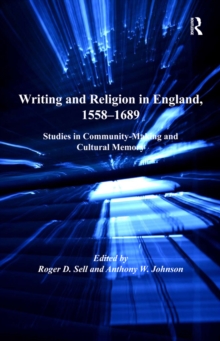 Writing and Religion in England, 1558-1689 : Studies in Community-Making and Cultural Memory