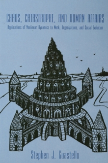 Chaos, Catastrophe, and Human Affairs : Applications of Nonlinear Dynamics To Work, Organizations, and Social Evolution