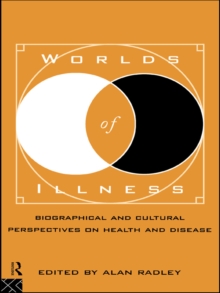 Worlds of Illness : Biographical and Cultural Perspectives on Health and Disease