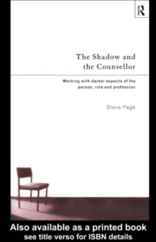 The Shadow and the Counsellor : Working with the Darker Aspects of the Person, the Role and the Profession