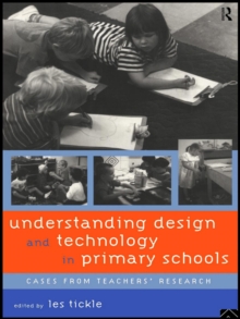 Understanding Design and Technology in Primary Schools : Cases from Teachers' Research