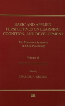 Basic and Applied Perspectives on Learning, Cognition, and Development : The Minnesota Symposia on Child Psychology, Volume 28