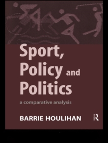 Sport, Policy and Politics : A Comparative Analysis