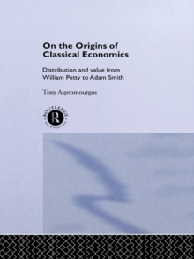 On the Origins of Classical Economics : Distribution and Value from William Petty to Adam Smith