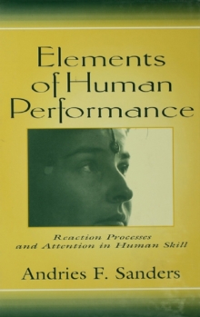 Elements of Human Performance : Reaction Processes and Attention in Human Skill