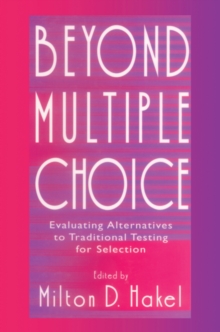 Beyond Multiple Choice : Evaluating Alternatives To Traditional Testing for Selection